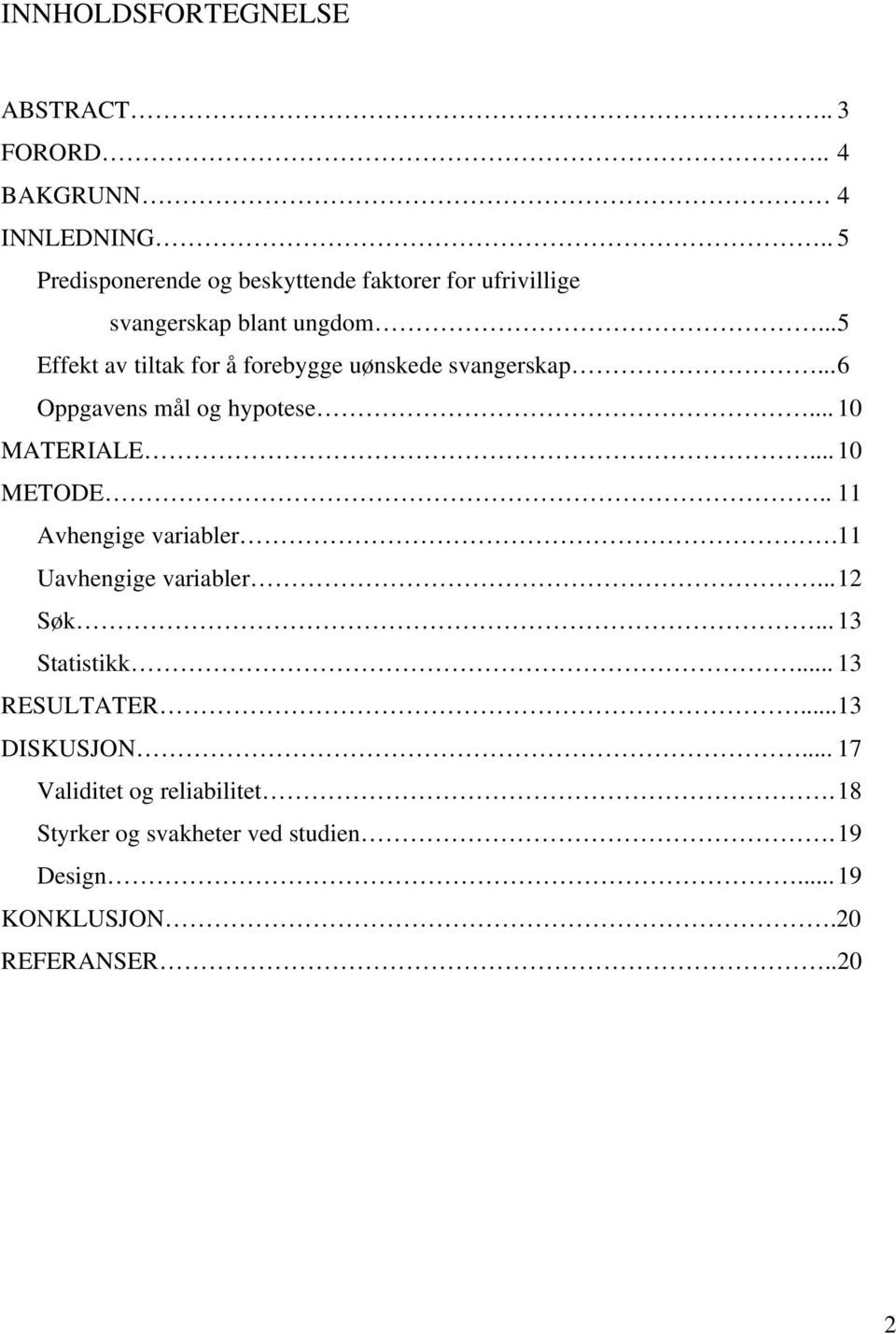 .. 5 Effekt av tiltak for å forebygge uønskede svangerskap... 6 Oppgavens mål og hypotese... 10 MATERIALE... 10 METODE.