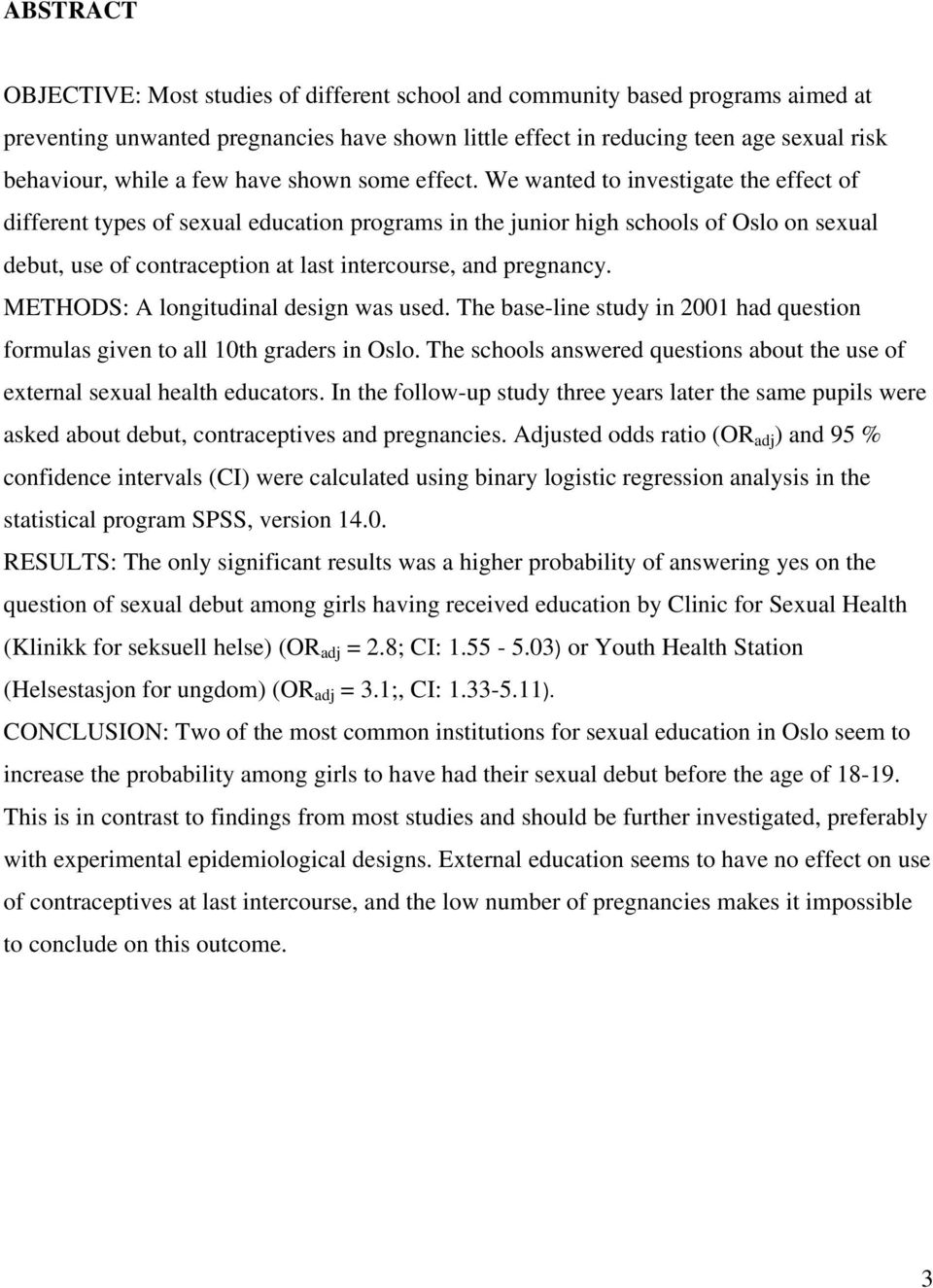 We wanted to investigate the effect of different types of sexual education programs in the junior high schools of Oslo on sexual debut, use of contraception at last intercourse, and pregnancy.