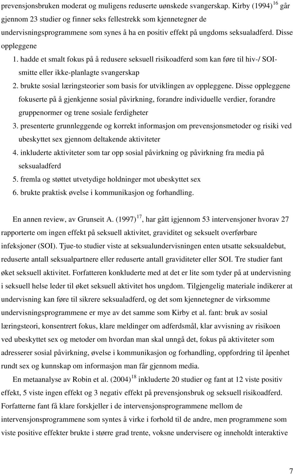 hadde et smalt fokus på å redusere seksuell risikoadferd som kan føre til hiv-/ SOIsmitte eller ikke-planlagte svangerskap 2. brukte sosial læringsteorier som basis for utviklingen av oppleggene.