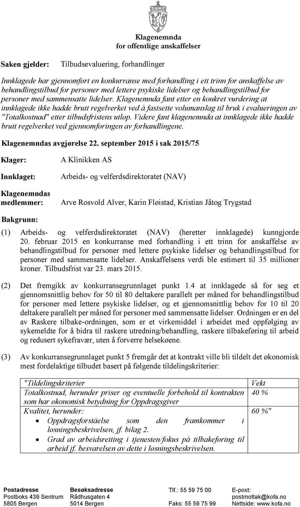 Klagenemnda fant etter en konkret vurdering at innklagede ikke hadde brutt regelverket ved å fastsette volumanslag til bruk i evalueringen av "Totalkostnad" etter tilbudsfristens utløp.