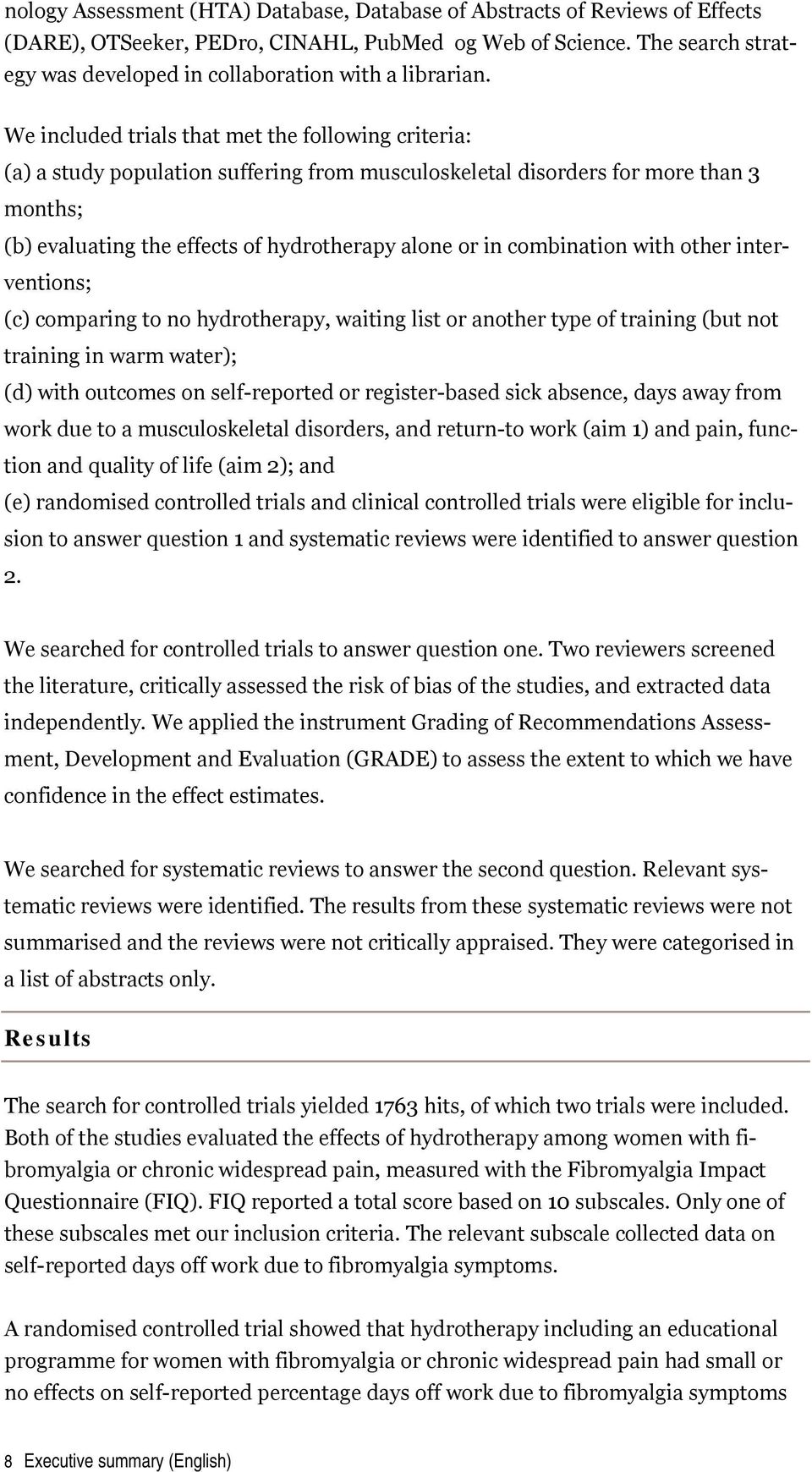 We included trials that met the following criteria: (a) a study population suffering from musculoskeletal disorders for more than 3 months; (b) evaluating the effects of hydrotherapy alone or in