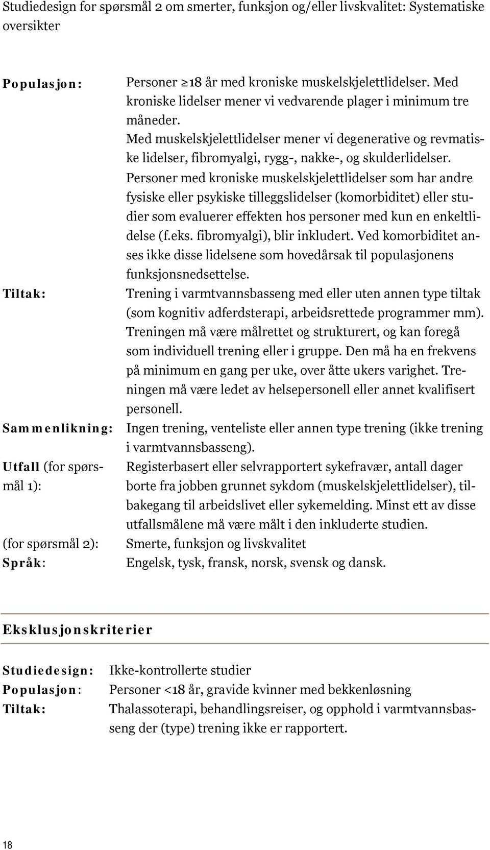 Personer med kroniske muskelskjelettlidelser som har andre fysiske eller psykiske tilleggslidelser (komorbiditet) eller studier som evaluerer effekten hos personer med kun en enkeltlidelse (f.eks.