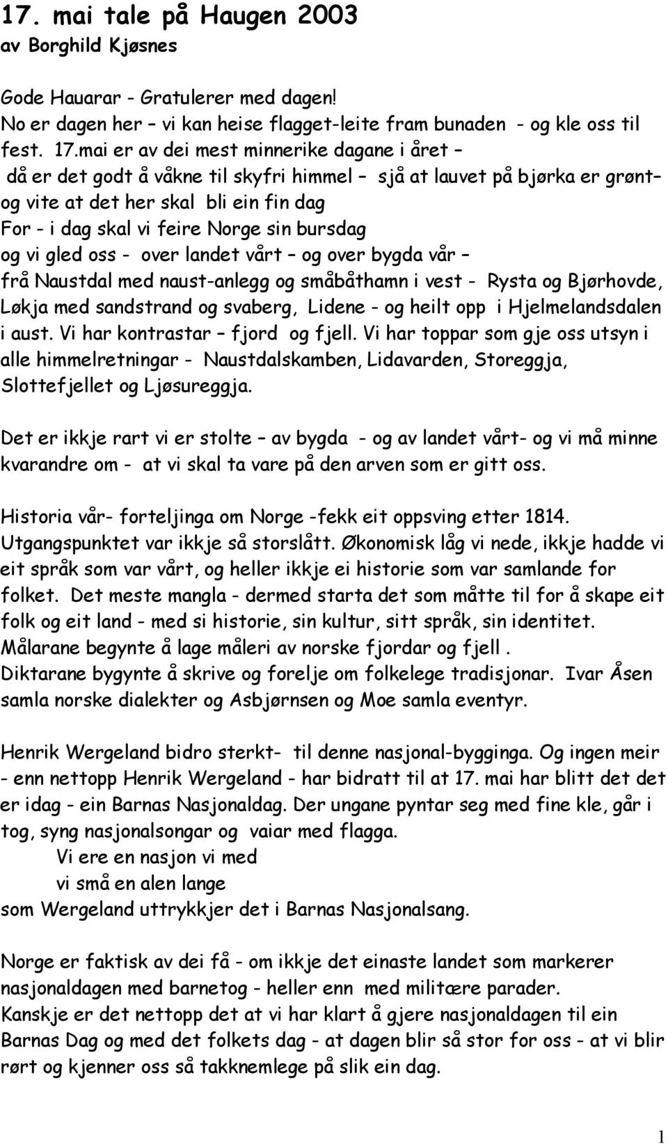 bursdag og vi gled oss - over landet vårt og over bygda vår frå Naustdal med naust-anlegg og småbåthamn i vest - Rysta og Bjørhovde, Løkja med sandstrand og svaberg, Lidene - og heilt opp i