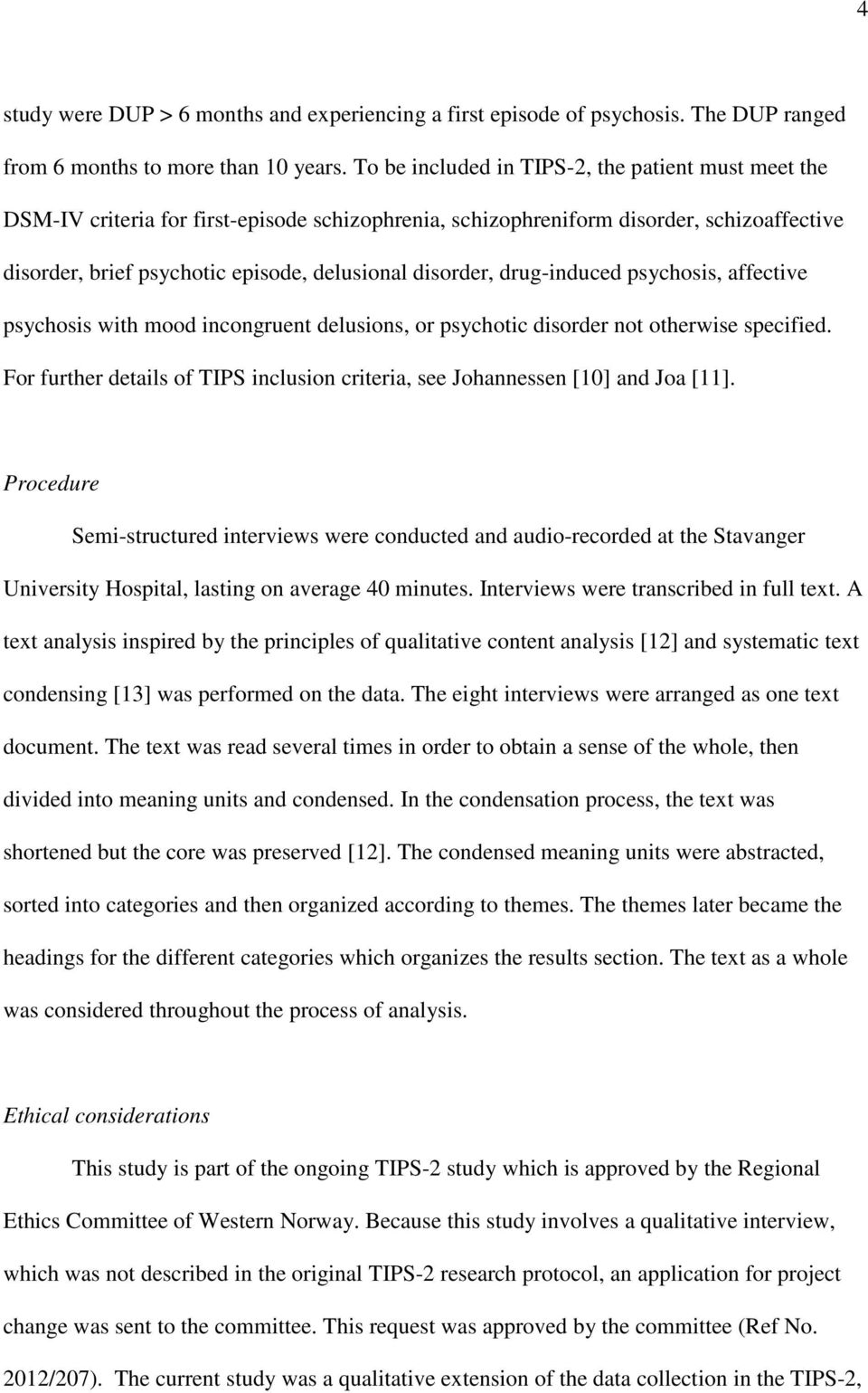 drug-induced psychosis, affective psychosis with mood incongruent delusions, or psychotic disorder not otherwise specified.