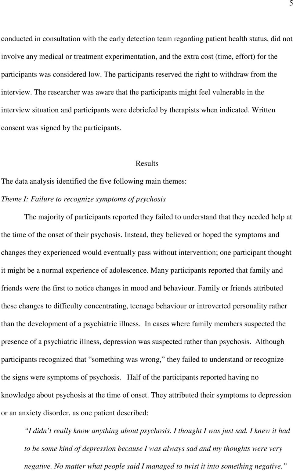 The researcher was aware that the participants might feel vulnerable in the interview situation and participants were debriefed by therapists when indicated.