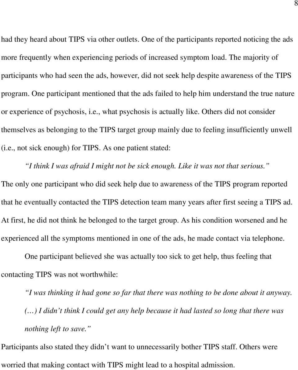 One participant mentioned that the ads failed to help him understand the true nature or experience of psychosis, i.e., what psychosis is actually like.