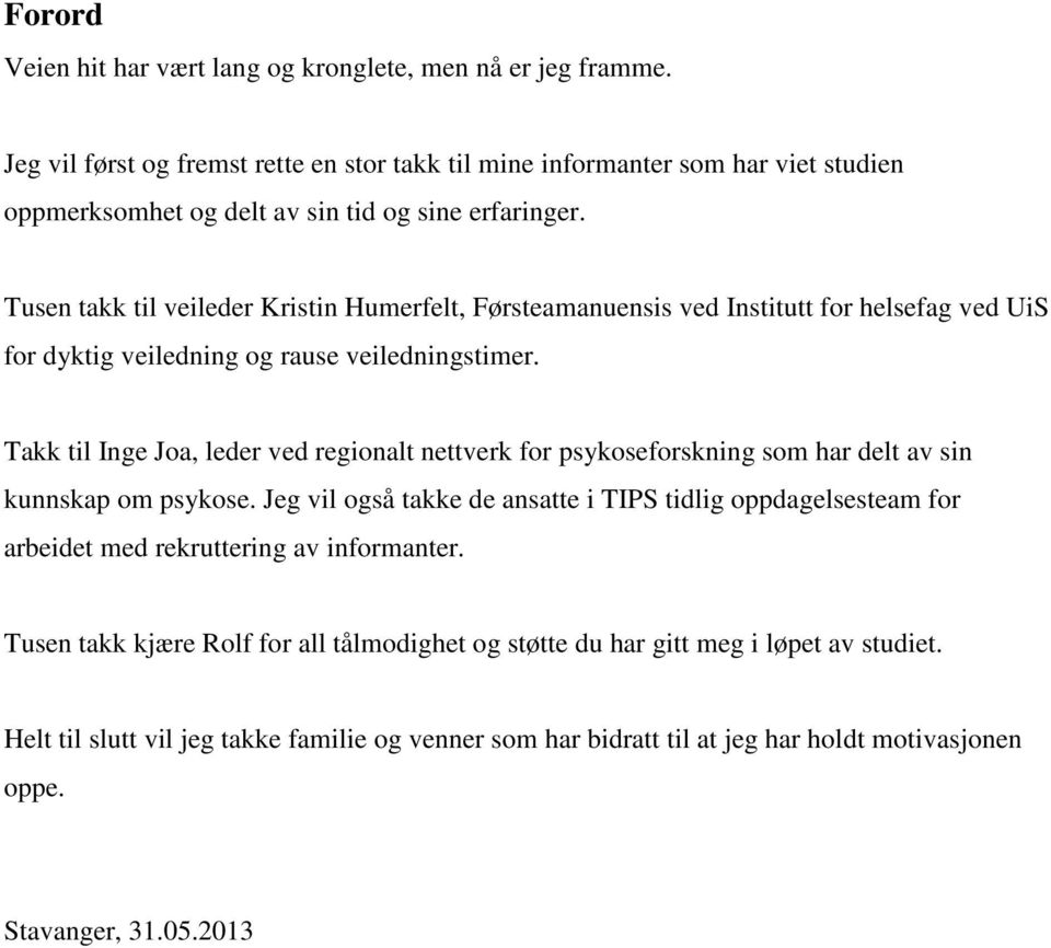 Tusen takk til veileder Kristin Humerfelt, Førsteamanuensis ved Institutt for helsefag ved UiS for dyktig veiledning og rause veiledningstimer.