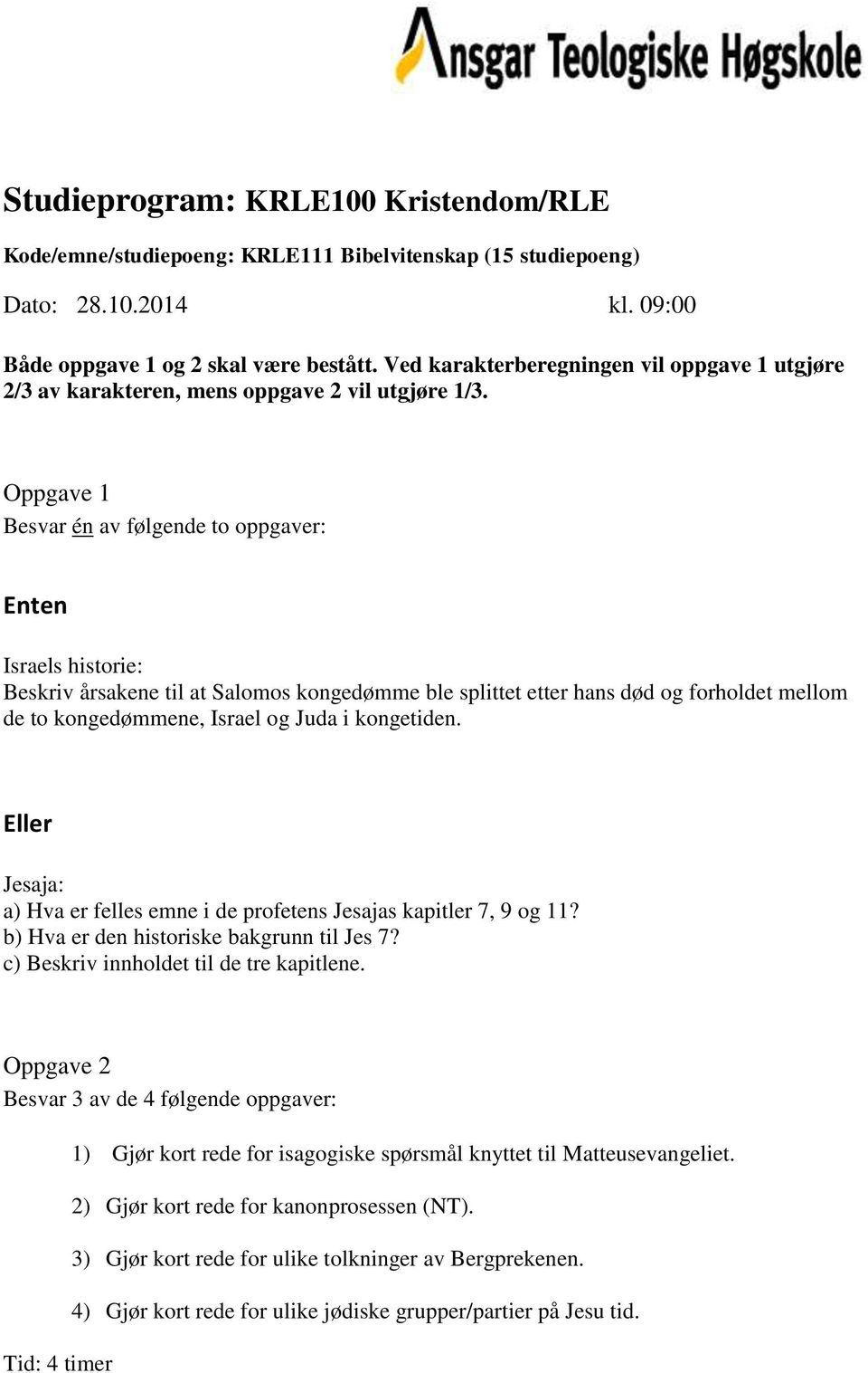 Jesaja: a) Hva er felles emne i de profetens Jesajas kapitler 7, 9 og 11? b) Hva er den historiske bakgrunn til Jes 7? c) Beskriv innholdet til de tre kapitlene.