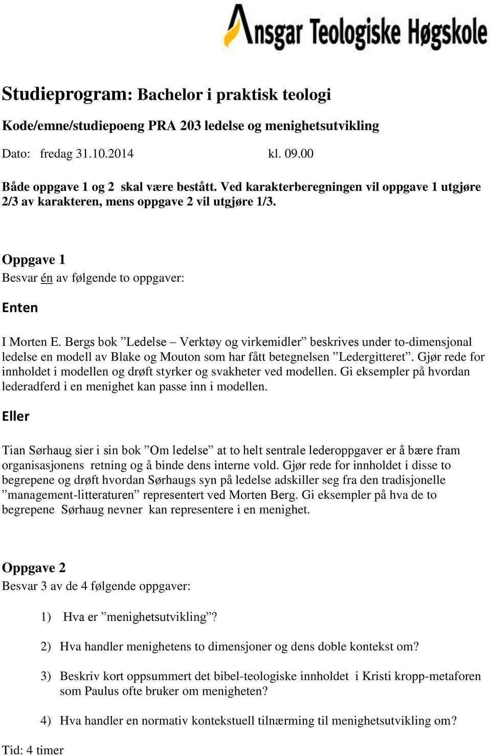 Gjør rede for innholdet i modellen og drøft styrker og svakheter ved modellen. Gi eksempler på hvordan lederadferd i en menighet kan passe inn i modellen.