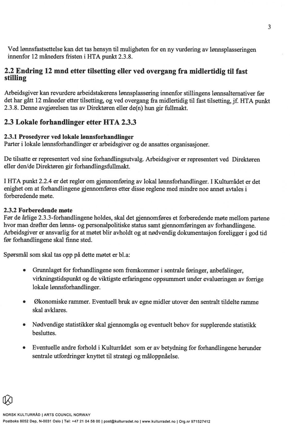 2 Endring 12 mnd etter tilsetting eller ved overgang fra midlertidig til fast stilling Arbeidsgiver kan revurdere arbeidstakerens lonnsplassering innenfor stillingens lønnsaltemativer før det har