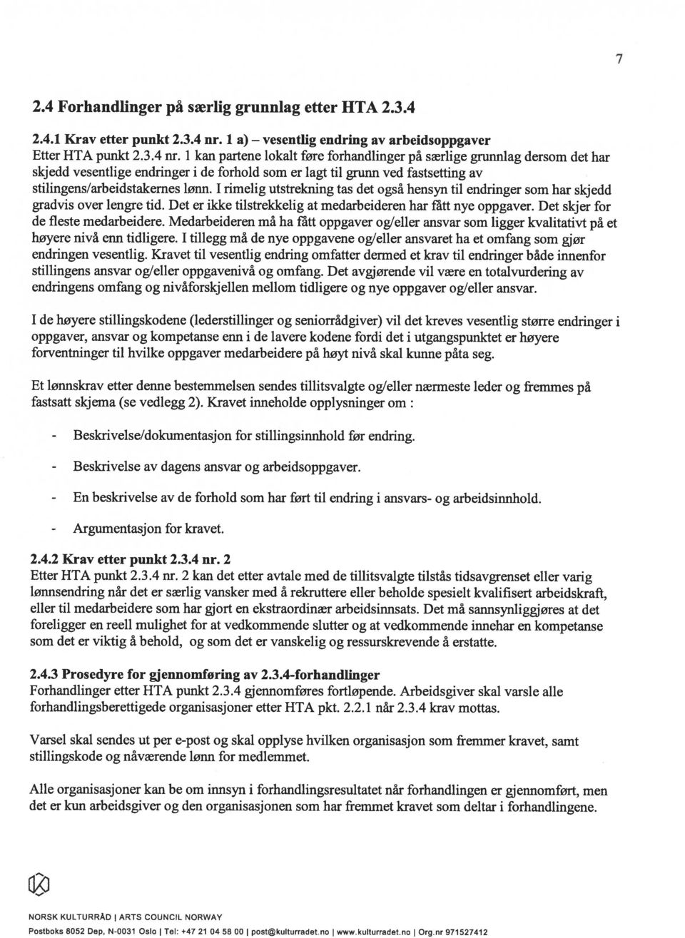 i kan partene lokalt føre forhandlinger på særlige grunnlag dersom det har skjedd vesentlige endringer i de forhold som er lagt til grunn ved fastsetting av stilingens/arbeidstakernes lønn.