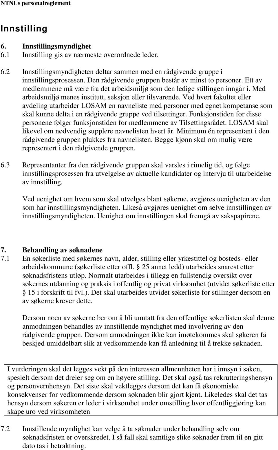 Ved hvert fakultet eller avdeling utarbeider LOSAM en navneliste med personer med egnet kompetanse som skal kunne delta i en rådgivende gruppe ved tilsettinger.