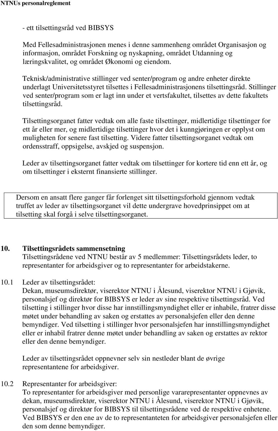 Stillinger ved senter/program som er lagt inn under et vertsfakultet, tilsettes av dette fakultets tilsettingsråd.