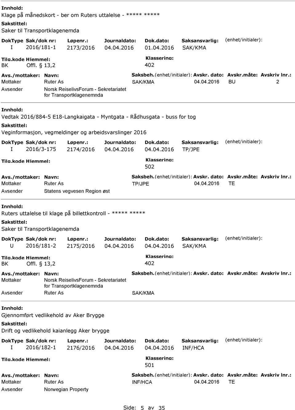 vegvesen Region øst nnhold: Ruters uttalelse til klage på billettkontroll - ***** ***** Saker til Transportklagenemda 2016/181-2 2175/2016 SAK/KMA Tilg.kode BK Hjemmel: Offl.