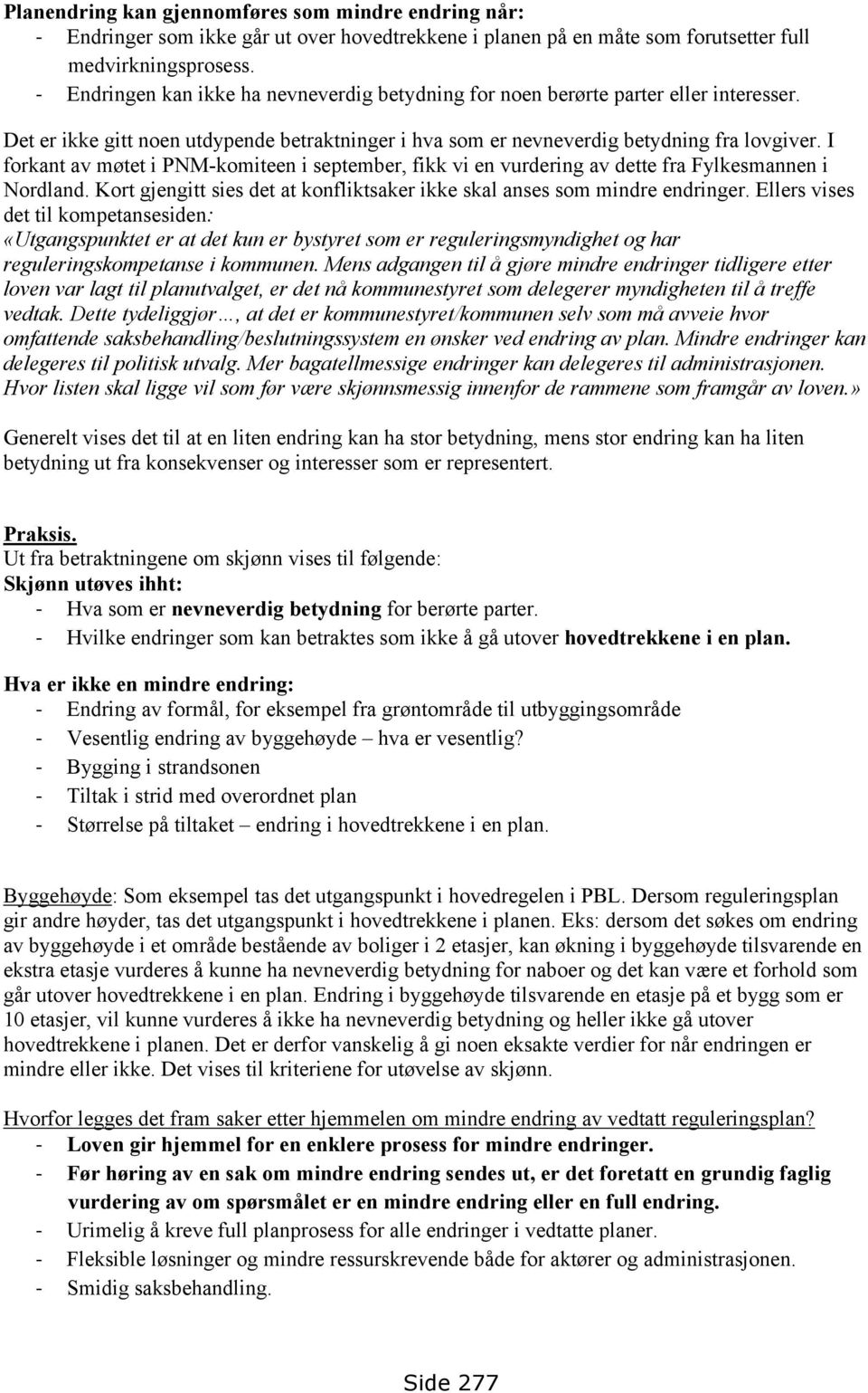 I forkant av møtet i PNM-komiteen i september, fikk vi en vurdering av dette fra Fylkesmannen i Nordland. Kort gjengitt sies det at konfliktsaker ikke skal anses som mindre endringer.