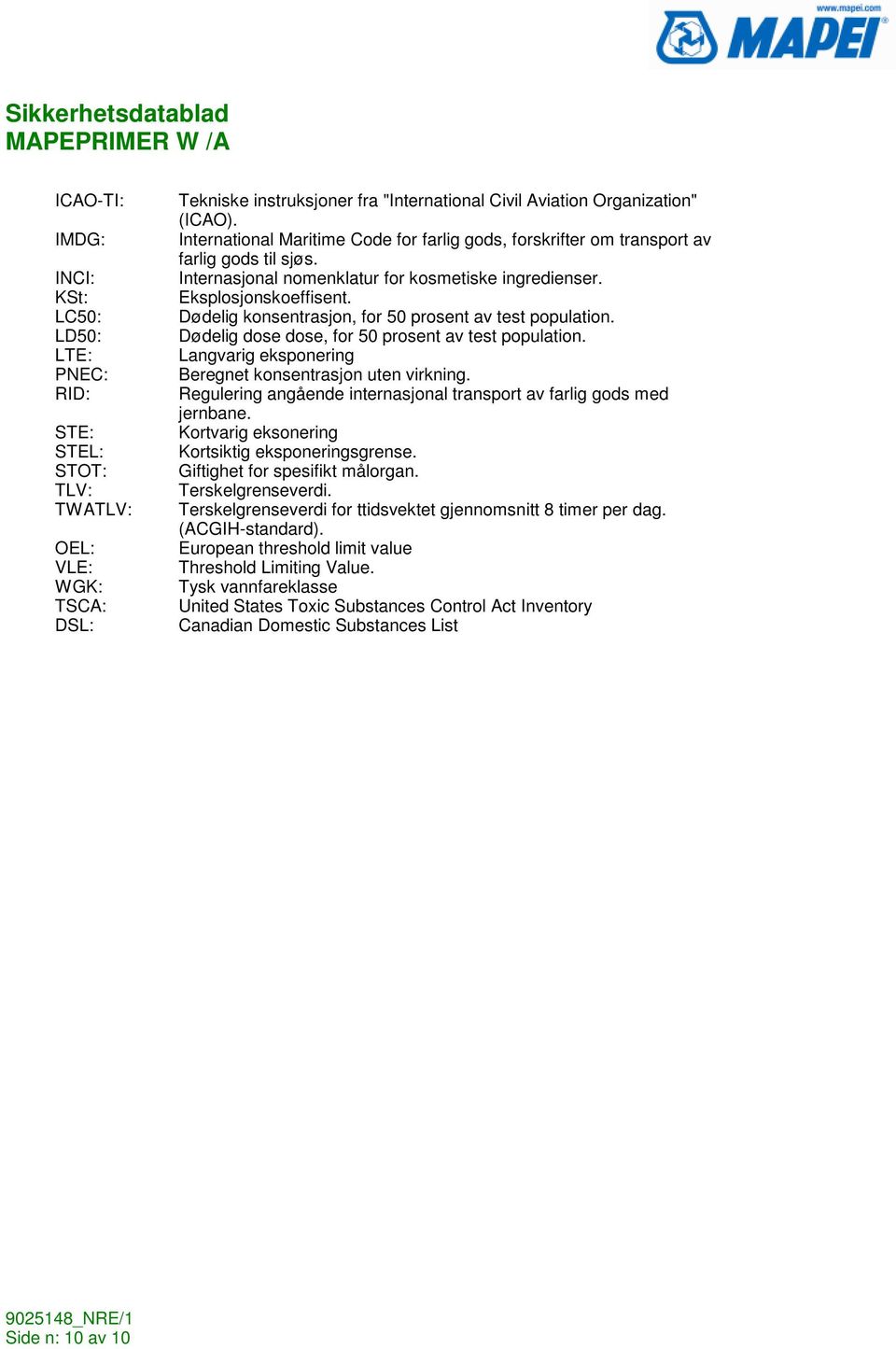 Dødelig konsentrasjon, for 50 prosent av test population. Dødelig dose dose, for 50 prosent av test population. Langvarig eksponering Beregnet konsentrasjon uten virkning.