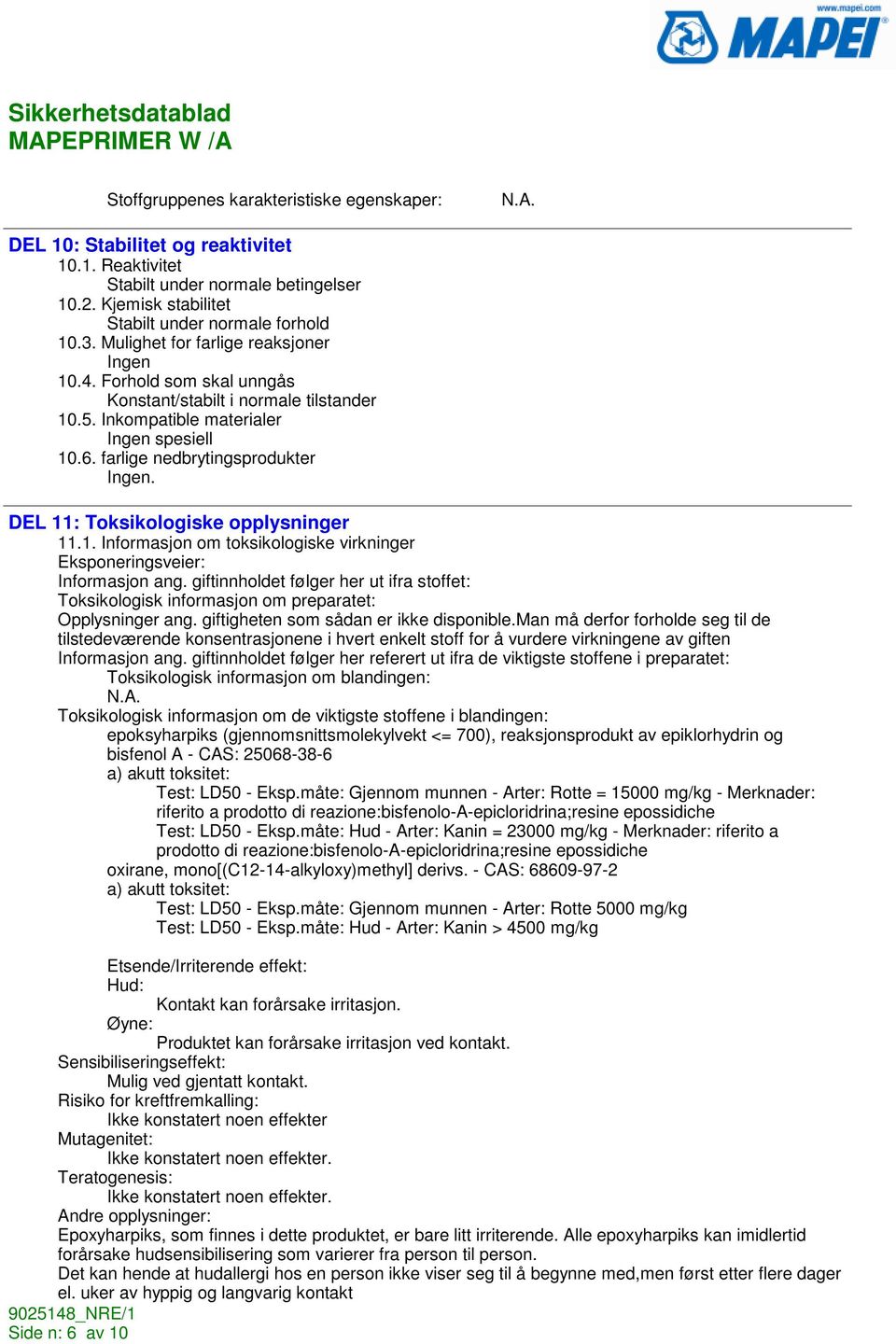 DEL 11: Toksikologiske opplysninger 11.1. Informasjon om toksikologiske virkninger Eksponeringsveier: Informasjon ang.