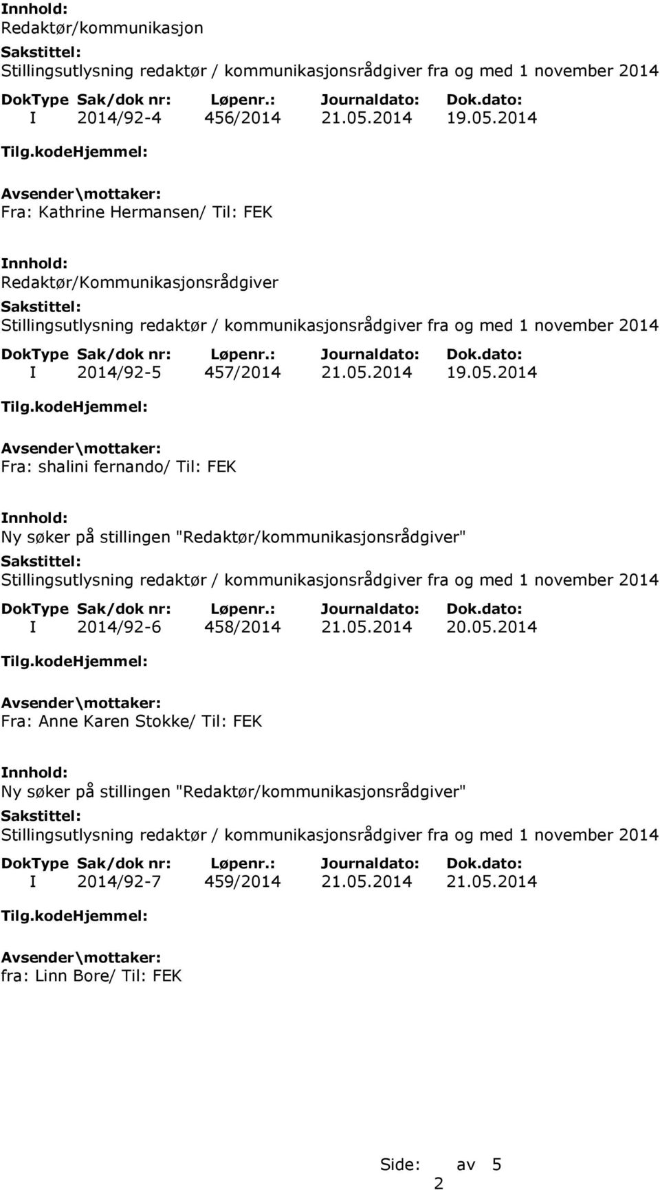 2014 Fra: Kathrine Hermansen/ Til: FEK Redaktør/Kommunikasjonsrådgiver I 2014/92-5 457/2014 21.05.