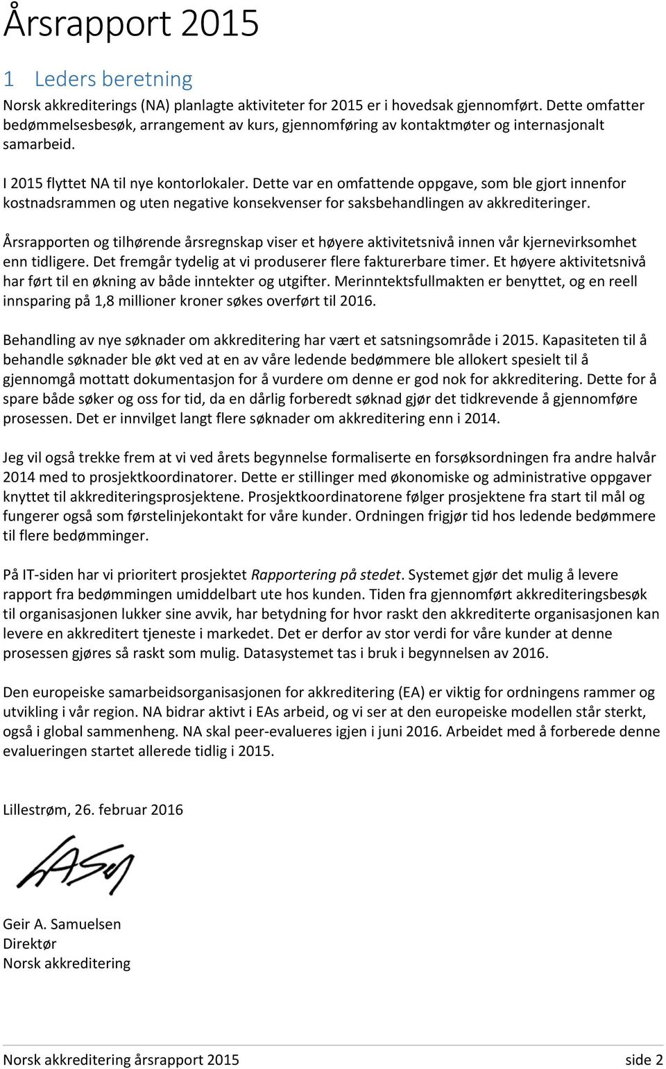 Dette var en omfattende oppgave, som ble gjort innenfor kostnadsrammen og uten negative konsekvenser for saksbehandlingen av akkrediteringer.