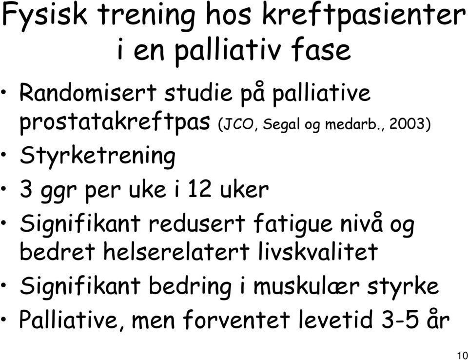 , 2003) Styrketrening 3 ggr per uke i 12 uker Signifikant redusert fatigue nivå