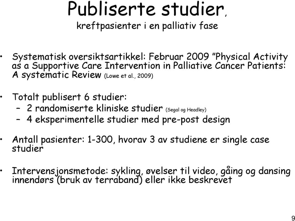 , 2009) Totalt publisert 6 studier: 2 randomiserte kliniske studier (Segal og Headley) 4 eksperimentelle studier med pre-post design