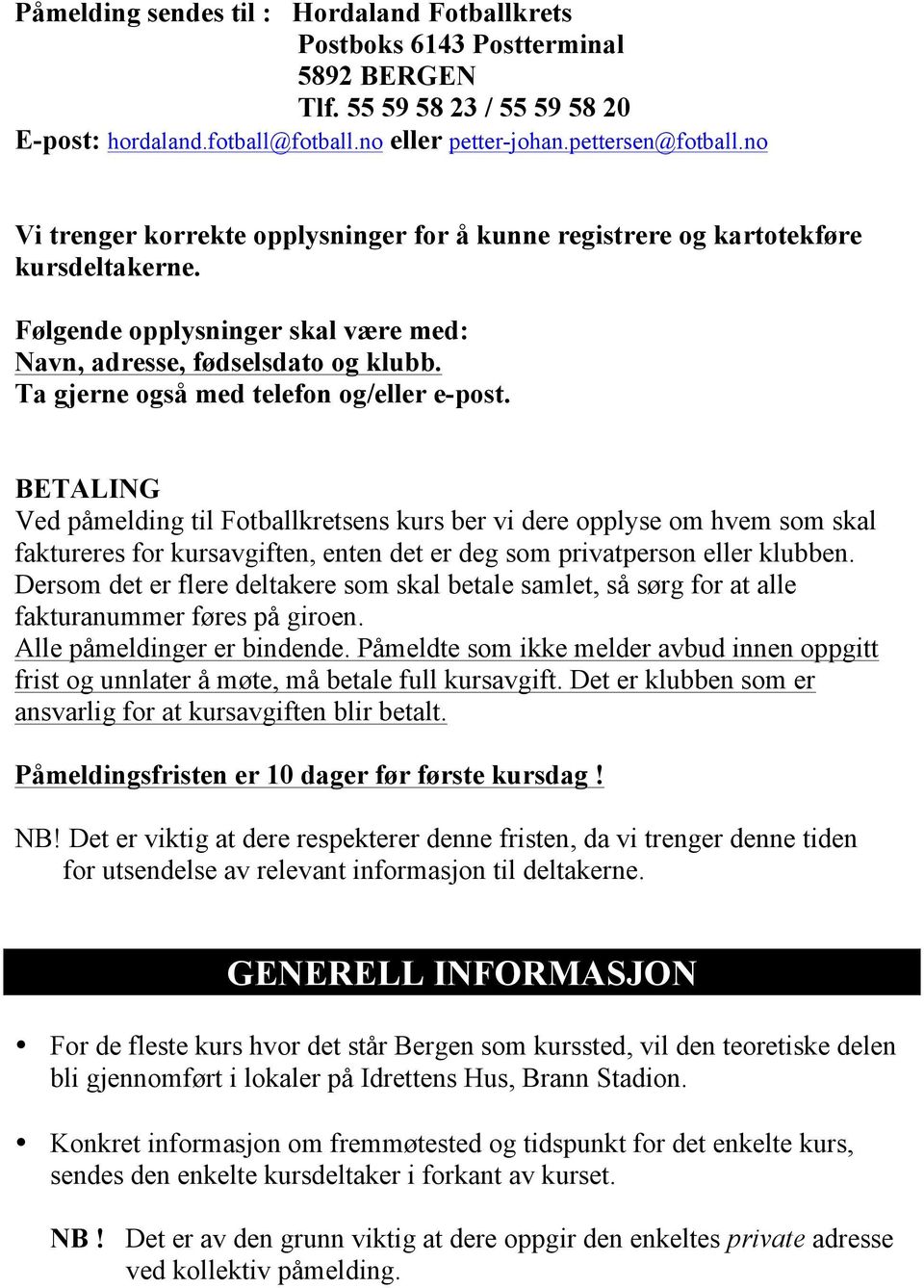 Ta gjerne også med telefon og/eller e-post.