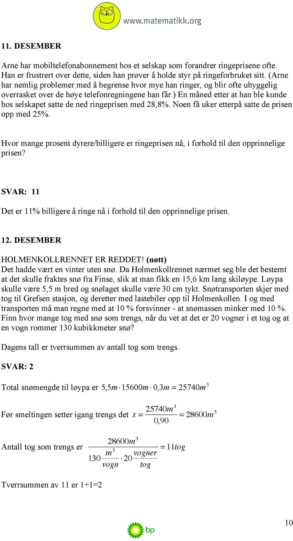 ) En måned etter at han ble kunde hos selskapet satte de ned ringeprisen med 28,8%. Noen få uker etterpå satte de prisen opp med 25%.