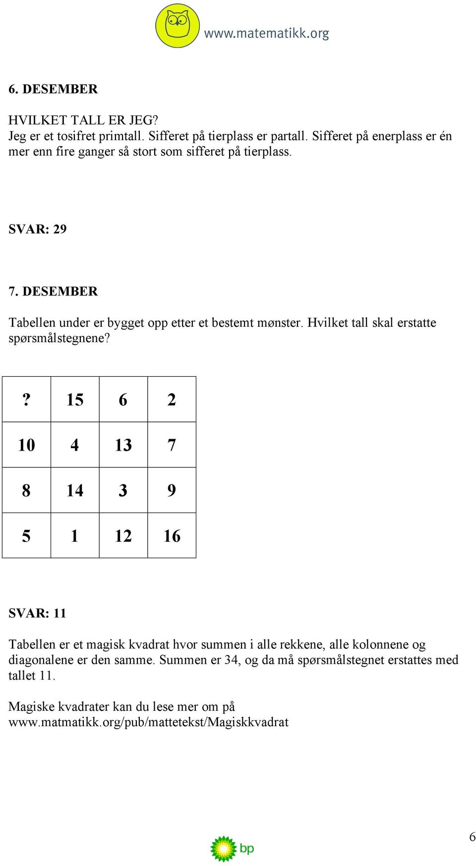 DESEMBER Tabellen under er bygget opp etter et bestemt mønster. Hvilket tall skal erstatte spørsmålstegnene?