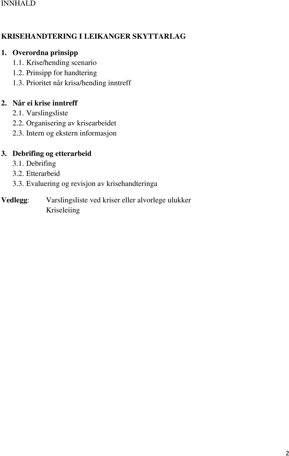 3. Intern og ekstern informasjon 3. Debrifing og etterarbeid 3.1. Debrifing 3.2. Etterarbeid 3.3. Evaluering og