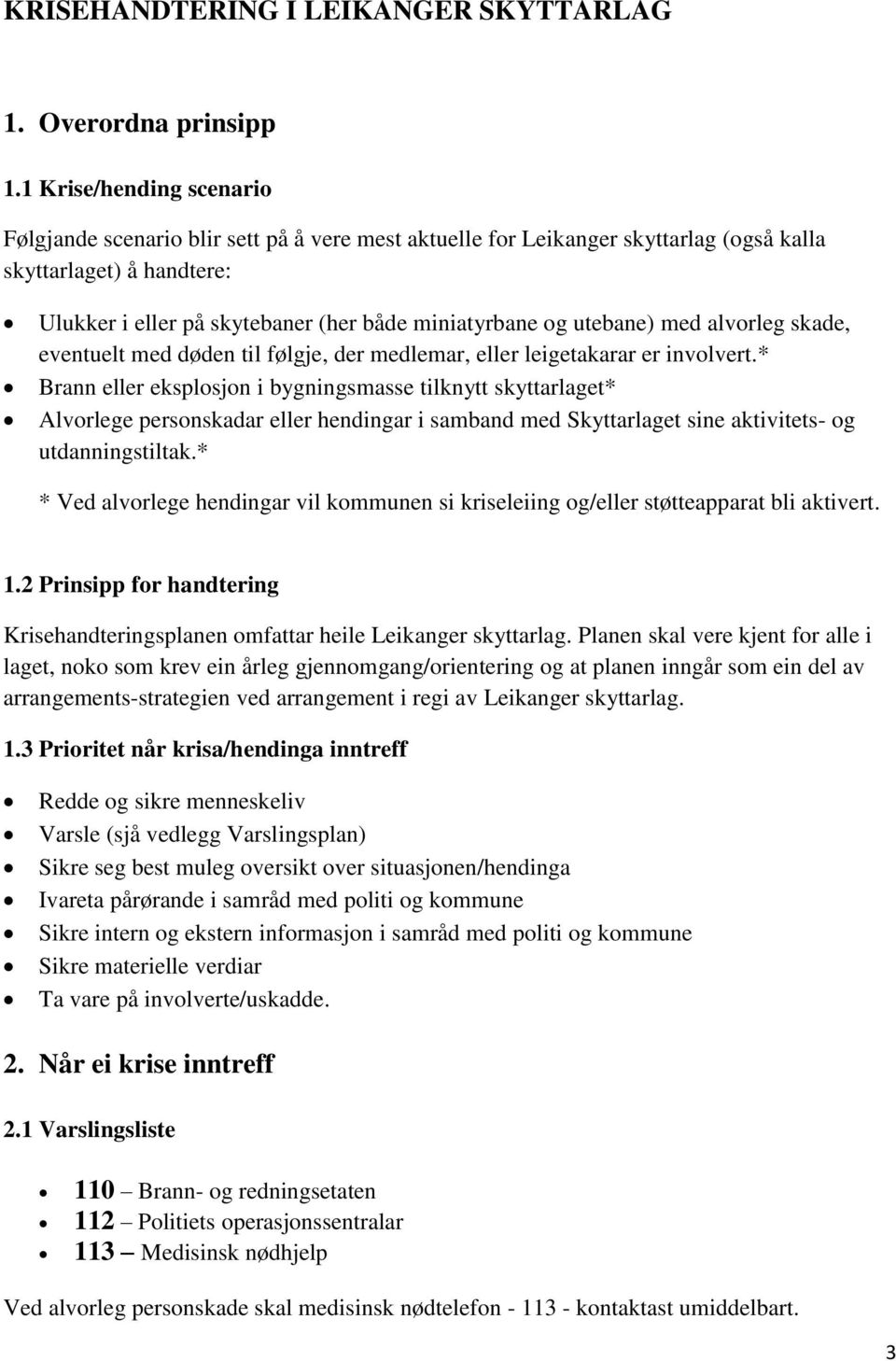 utebane) med alvorleg skade, eventuelt med døden til følgje, der medlemar, eller leigetakarar er involvert.