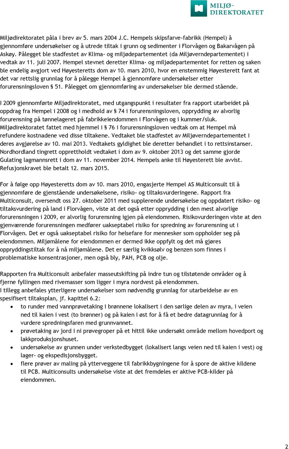 Hempel stevnet deretter Klima- og miljødepartementet for retten og saken ble endelig avgjort ved Høyesteretts dom av 10.