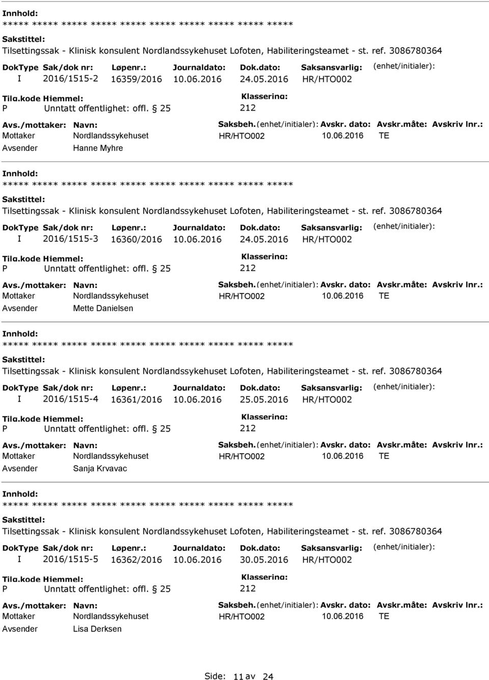 /mottaker: Navn: Saksbeh. Avskr. dato: Avskr.måte: Avskriv lnr.: TE Mette Danielsen Tilsettingssak - Klinisk konsulent Lofoten, Habiliteringsteamet - st. ref. 3086780364 2016/1515-4 16361/2016 25.05.