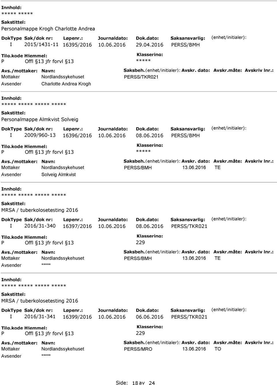 : ERSS/BMH 13.06.2016 TE Solveig Almkvist MRSA / tuberkolosetesting 2016 2016/31-340 16397/2016 ERSS/TKR021 229 Avs./mottaker: Navn: Saksbeh. Avskr. dato: Avskr.