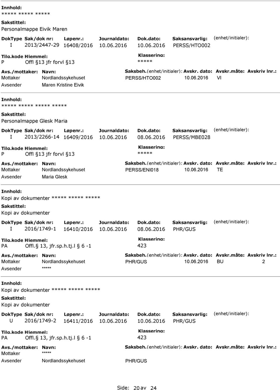 : ERSS/EN018 TE Maria Glesk Kopi av dokumenter Kopi av dokumenter 2016/1749-1 16410/2016 HR/GS A Offl. 13, jfr.sp.h.tj.l 6-1 423 Avs./mottaker: Navn: Saksbeh. Avskr.