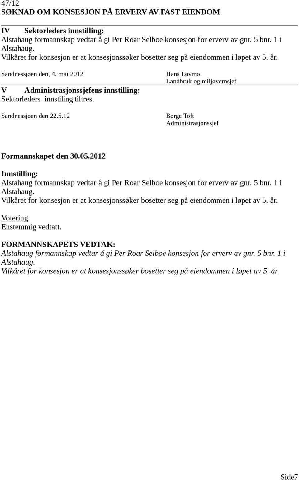 år. Sandnessjøen den, 4. mai 2012 V ens innstilling: Sektorleders innstiling tiltres. Sandnessjøen den 22.5.