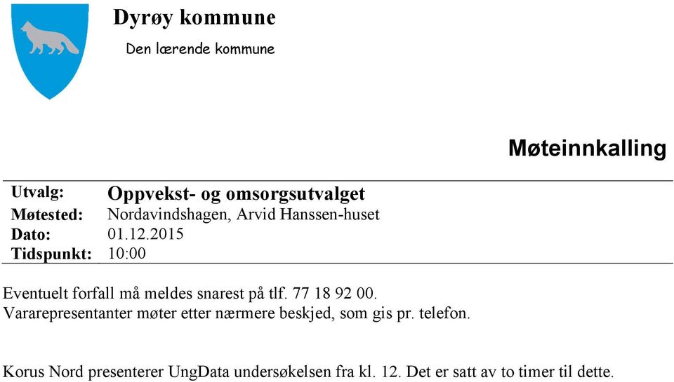 2015 Tidspunkt: 10:00 Eventuelt forfall må meldes snarest på tlf. 77 18 92 00.