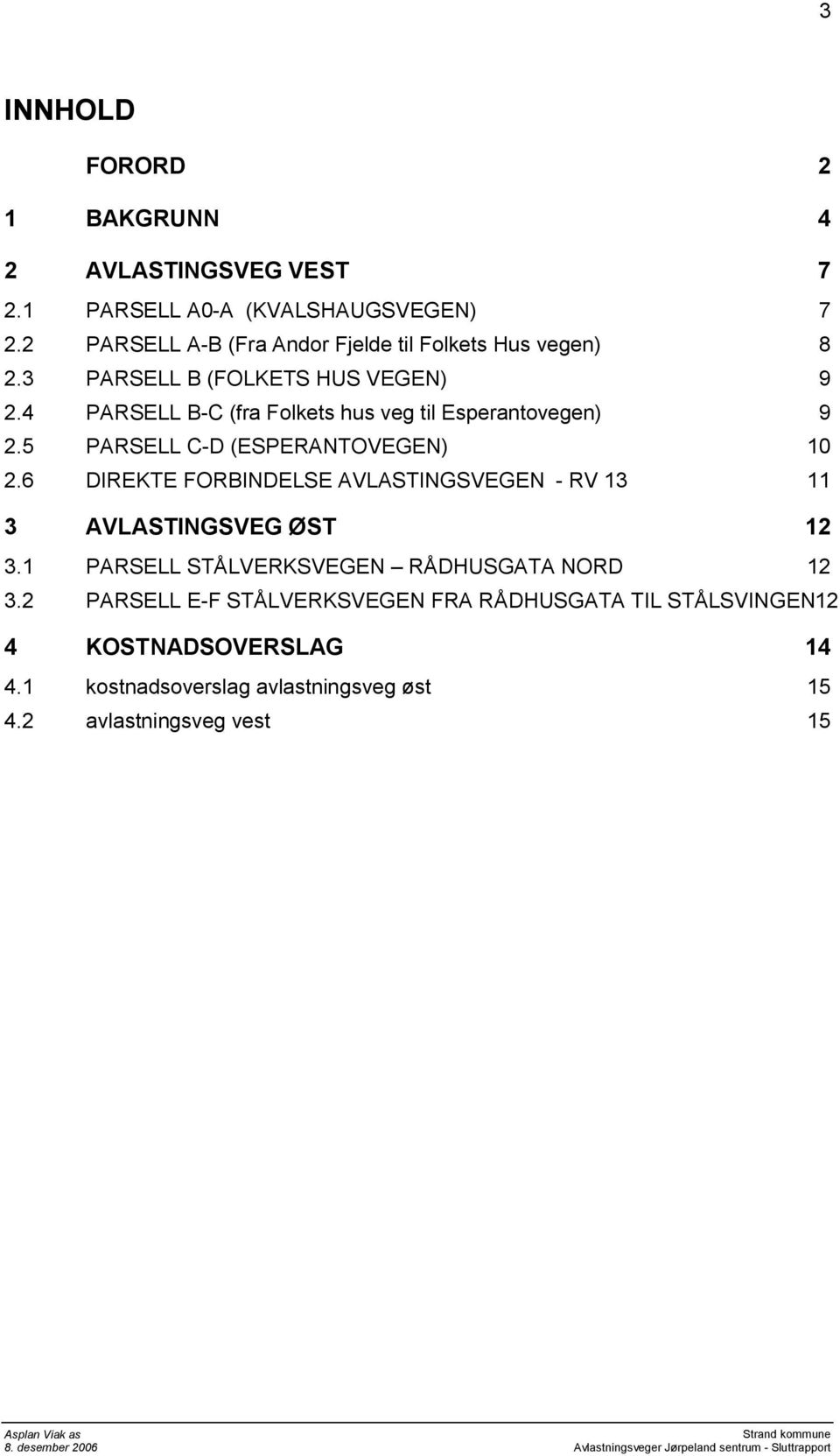 4 PARSELL B-C (fra Folkets hus veg til Esperantovegen) 9 2.5 PARSELL C-D (ESPERANTOVEGEN) 10 2.