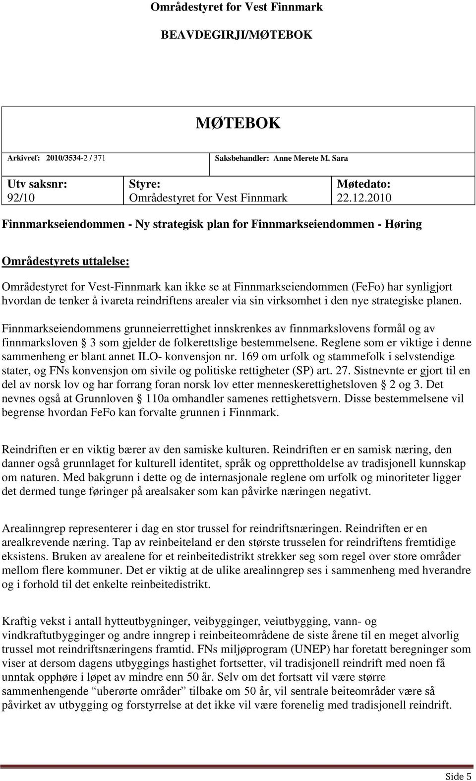 de tenker å ivareta reindriftens arealer via sin virksomhet i den nye strategiske planen.