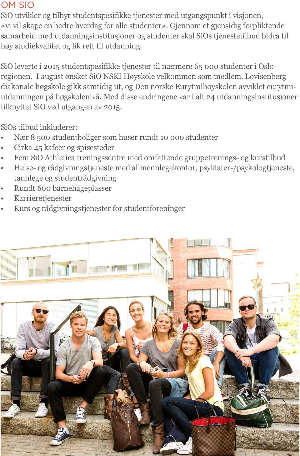 SiO leverte i 2015 studentspesifikke tjenester til nærmere 65 000 studenter i Osloregionen. I august ønsket SiO NSKI Høyskole velkommen som medlem.