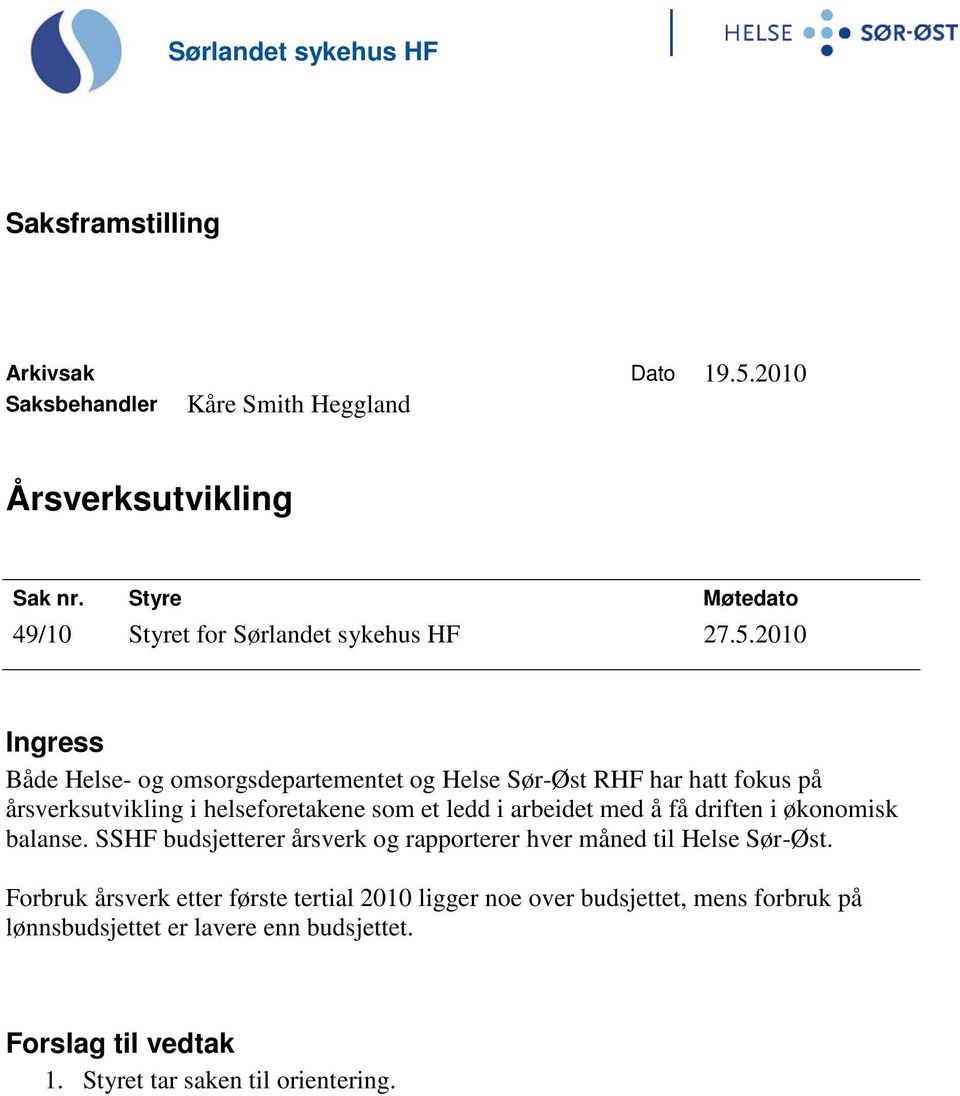 2010 Ingress Både Helse- og omsorgsdepartementet og Helse Sør-Øst RHF har hatt fokus på årsverksutvikling i helseforetakene som et ledd i arbeidet