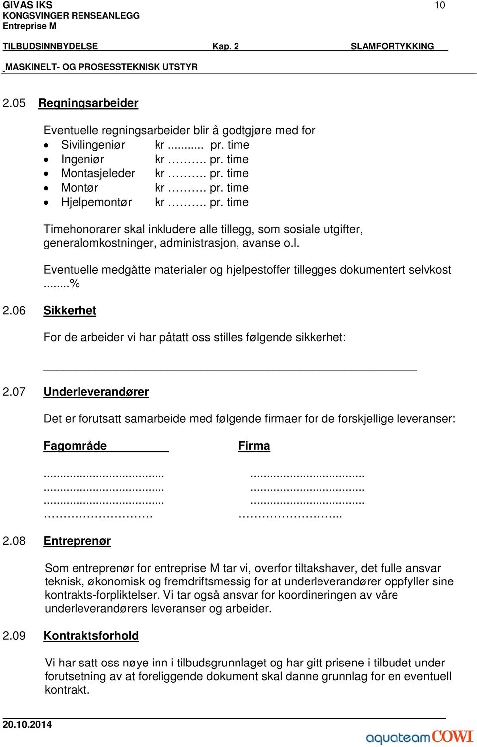 ..% 2.06 Sikkerhet For de arbeider vi har påtatt oss stilles følgende sikkerhet: 2.