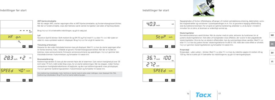 Skift mellem On og Off (Til og Fra) med Pil op eller Pil ned. Når lyden er slået til, vises symbolet nederst i displayet. Brug Højrepil for at gå til næste trin.