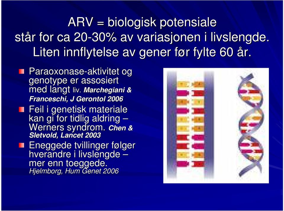 Paraoxonase-aktivitet aktivitet og genotype er assosiert med langt liv.