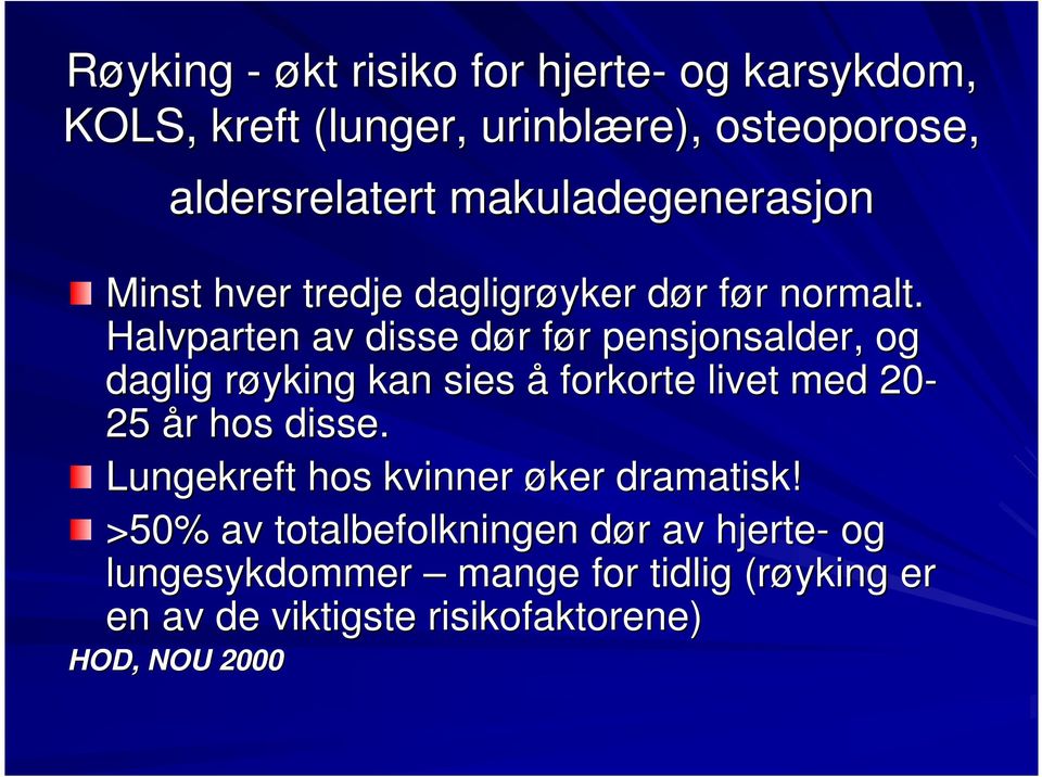 Halvparten av disse dør d r før f r pensjonsalder, og daglig røyking r kan sies å forkorte livet med 20-25 år r hos disse.