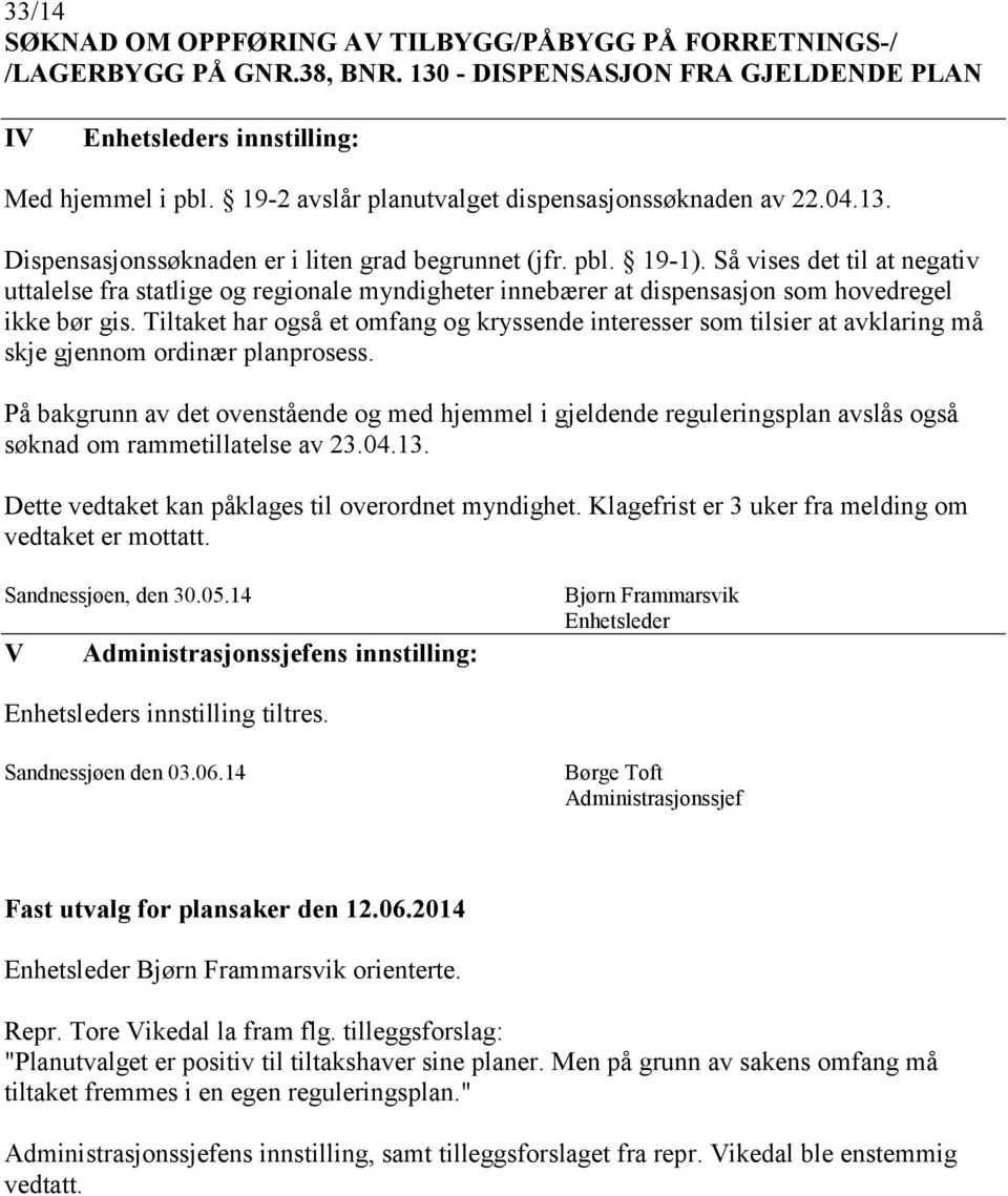 Så vises det til at negativ uttalelse fra statlige og regionale myndigheter innebærer at dispensasjon som hovedregel ikke bør gis.