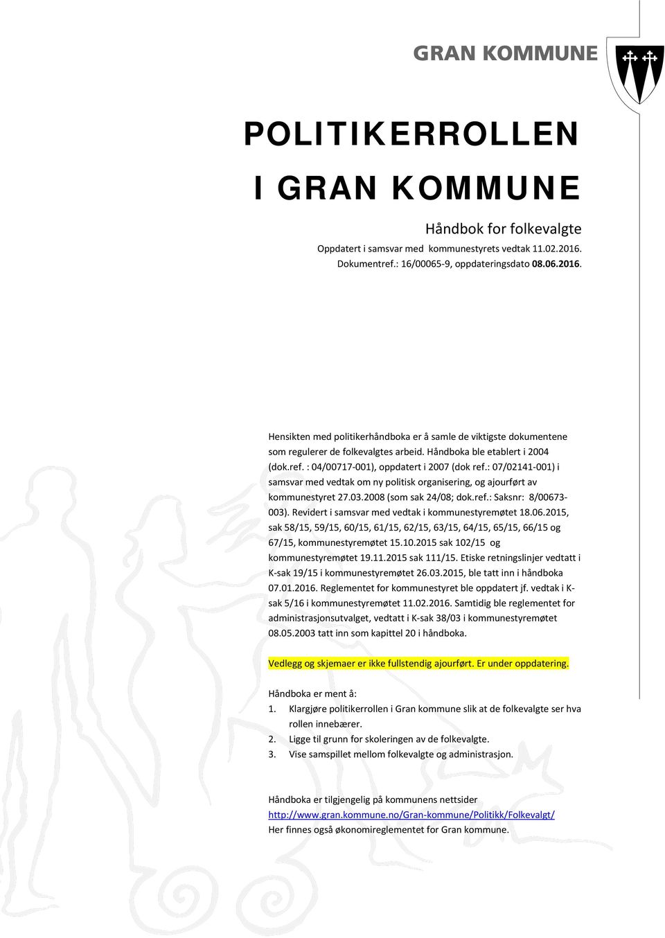 : 07/02141 001) i samsvar med vedtak om ny politisk organisering, og ajourført av kommunestyret 27.03.2008 (som sak 24/08; dok.ref.: Saksnr: 8/00673 003).