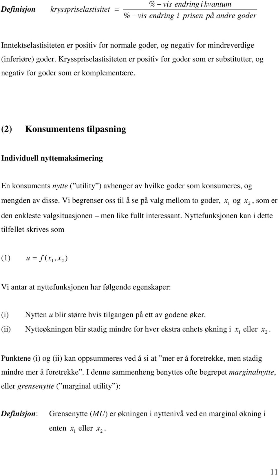 () Konsumentens tilasning Individuell nyttemaksimering En konsuments nytte ( utility ) avhenger av hvilke goder som konsumeres, og mengden av disse.