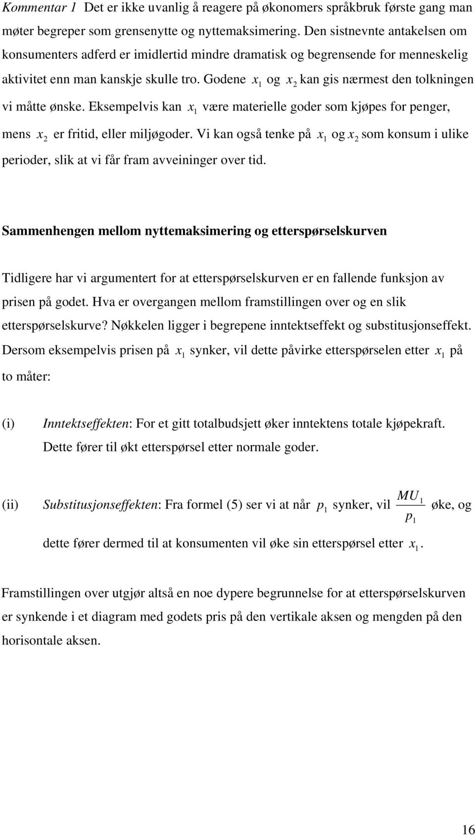 Godene og x kan gis nærmest den tolkningen x vi måtte ønske. Eksemelvis kan x være materielle goder som kjøes for enger, mens er fritid, eller miljøgoder.