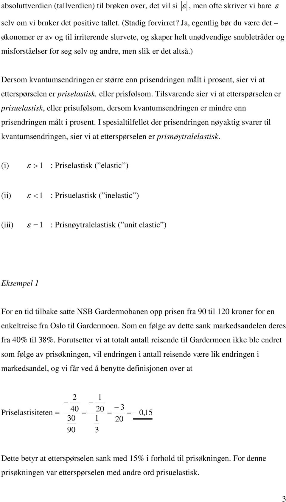 ) Dersom kvantumsendringen er større enn risendringen målt i rosent, sier vi at ettersørselen er riselastisk, eller risfølsom.