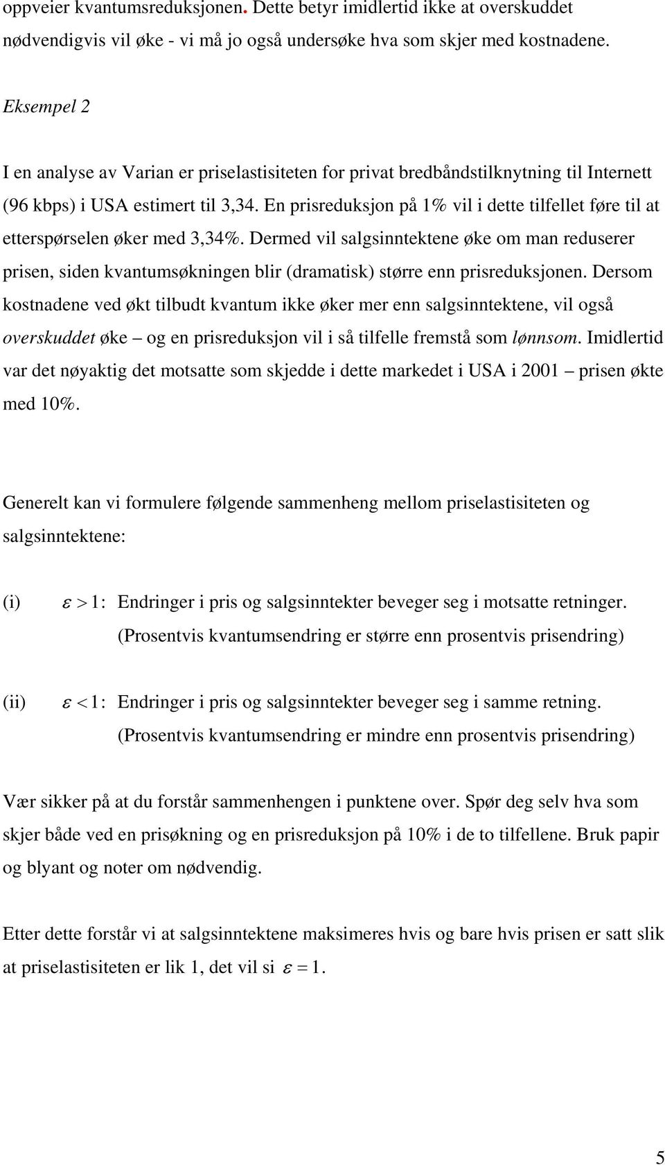 En risreduksjon å % vil i dette tilfellet føre til at ettersørselen øker med 3,34%.